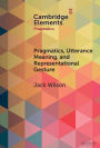 Pragmatics, Utterance Meaning, and Representational Gesture