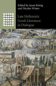 Title: Late Hellenistic Greek Literature in Dialogue, Author: Jason König