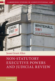 Title: Non-Statutory Executive Powers and Judicial Review, Author: Jason Grant Allen