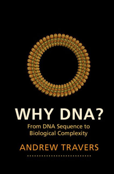 Why DNA?: From DNA Sequence to Biological Complexity