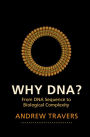 Why DNA?: From DNA Sequence to Biological Complexity