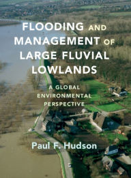 Title: Flooding and Management of Large Fluvial Lowlands: A Global Environmental Perspective, Author: Paul F. Hudson