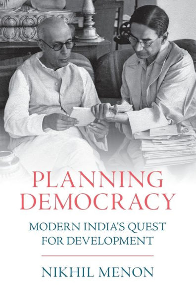 Planning Democracy: Modern India's Quest for Development