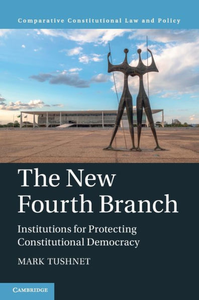 The New Fourth Branch: Institutions for Protecting Constitutional Democracy