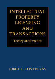 Title: Intellectual Property Licensing and Transactions: Theory and Practice, Author: Jorge L. Contreras