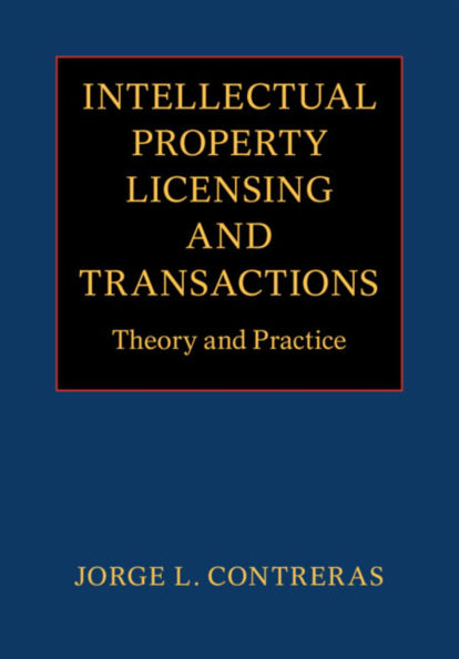 Intellectual Property Licensing and Transactions: Theory Practice