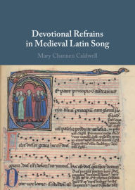 Title: Devotional Refrains in Medieval Latin Song, Author: Mary Channen Caldwell