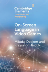 Title: On-Screen Language in Video Games: A Translation Perspective, Author: Mikolaj Deckert