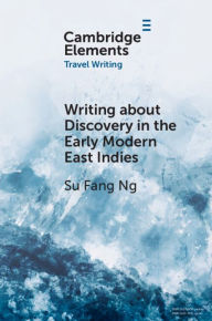 Title: Writing about Discovery in the Early Modern East Indies, Author: Su Fang Ng