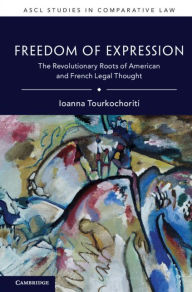 Title: Freedom of Expression: The Revolutionary Roots of American and French Legal Thought, Author: Ioanna Tourkochoriti