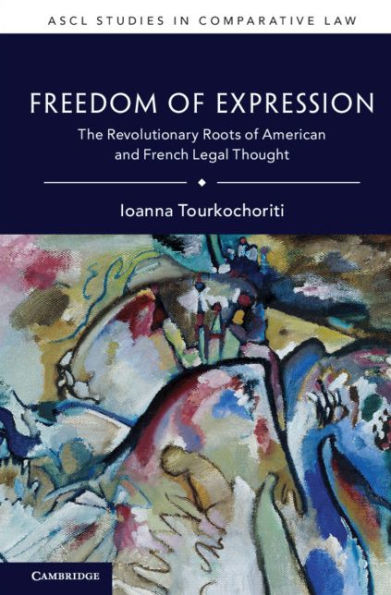 Freedom of Expression: The Revolutionary Roots of American and French Legal Thought