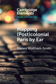 Title: Mapping (Post)colonial Paris by Ear, Author: Naomi Waltham-Smith