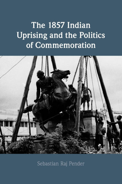 the 1857 Indian Uprising and Politics of Commemoration