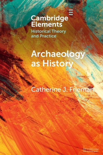 Archaeology as History: Telling Stories from a Fragmented Past
