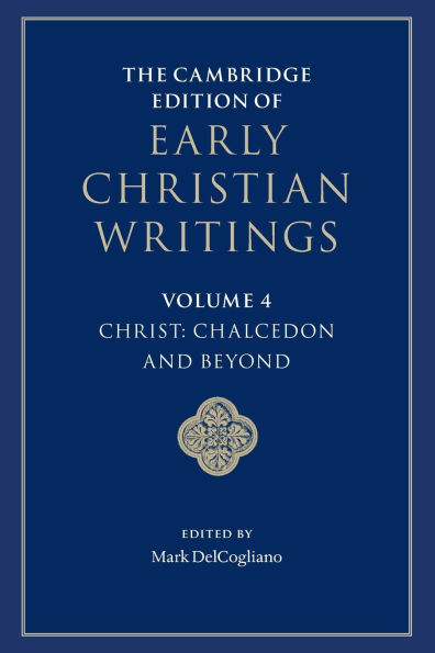 The Cambridge Edition of Early Christian Writings: Volume 4, Christ: Chalcedon and Beyond