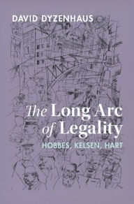 Title: The Long Arc of Legality: Hobbes, Kelsen, Hart, Author: David Dyzenhaus