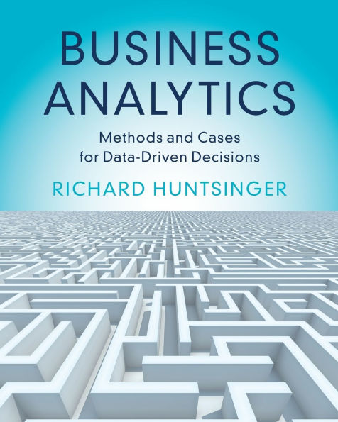 Business Analytics: Methods and Cases for Data-Driven Decisions