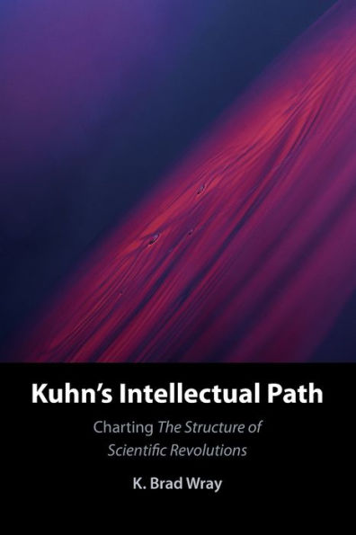 Kuhn's Intellectual Path: Charting The Structure of Scientific Revolutions