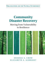 Title: Community Disaster Recovery: Moving from Vulnerability to Resilience, Author: Deserai A. Crow