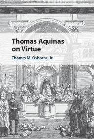 Title: Thomas Aquinas on Virtue, Author: Thomas M. Osborne Jr