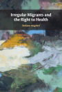 Irregular Migrants and the Right to Health