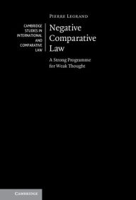 Title: Negative Comparative Law: A Strong Programme for Weak Thought, Author: Pierre Legrand
