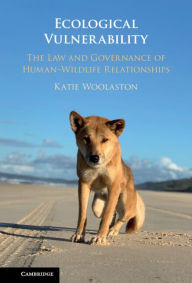 Title: Ecological Vulnerability: The Law and Governance of Human-Wildlife Relationships, Author: Katie Woolaston