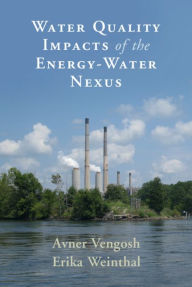 Title: Water Quality Impacts of the Energy-Water Nexus, Author: Avner Vengosh