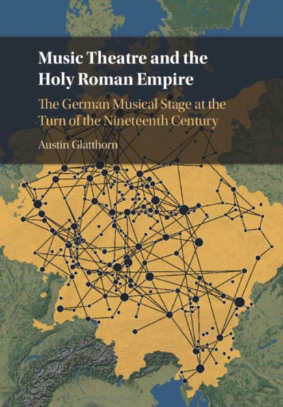 Music Theatre and the Holy Roman Empire: German Musical Stage at Turn of Nineteenth Century