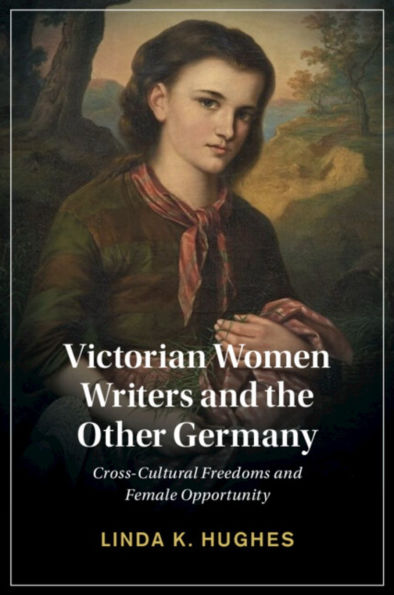 Victorian Women Writers and the Other Germany: Cross-Cultural Freedoms Female Opportunity