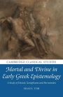 Mortal and Divine in Early Greek Epistemology: A Study of Hesiod, Xenophanes and Parmenides