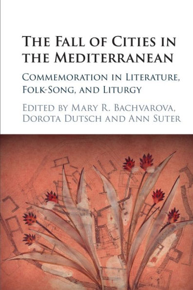 the Fall of Cities Mediterranean: Commemoration Literature, Folk-Song, and Liturgy