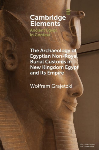 The Archaeology of Egyptian Non-Royal Burial Customs New Kingdom Egypt and Its Empire