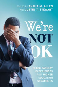 Epub books for free download We're Not OK: Black Faculty Experiences and Higher Education Strategies