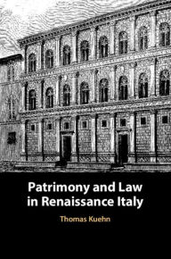 Title: Patrimony and Law in Renaissance Italy, Author: Thomas Kuehn