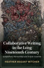 Collaborative Writing in the Long Nineteenth Century: Sympathetic Partnerships and Artistic Creation