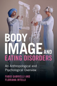 Title: Body Image and Eating Disorders: An Anthropological and Psychological Overview, Author: Fabio Gabrielli