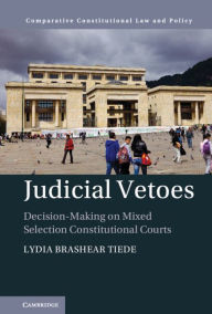 Title: Judicial Vetoes: Decision-making on Mixed Selection Constitutional Courts, Author: Lydia Tiede