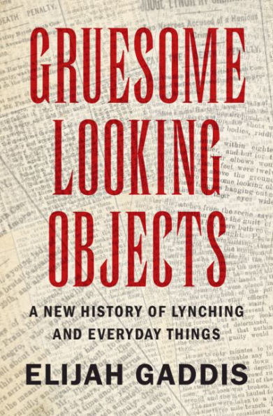 Gruesome Looking Objects: A New History of Lynching and Everyday Things