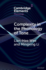 Title: Complexity in the Phonology of Tone, Author: Lian-Hee Wee