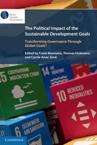 Title: The Political Impact of the Sustainable Development Goals: Transforming Governance Through Global Goals?, Author: Frank Biermann