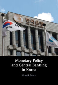 Title: Monetary Policy and Central Banking in Korea, Author: Woosik Moon