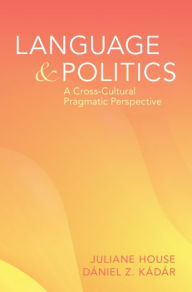 Title: Language and Politics: A Cross-Cultural Pragmatics Perspective, Author: Julianne House