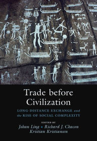 Title: Trade before Civilization: Long Distance Exchange and the Rise of Social Complexity, Author: Johan Ling