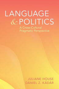 Title: Language and Politics: A Cross-Cultural Pragmatics Perspective, Author: Julianne House