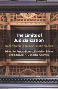 Title: The Limits of Judicialization: From Progress to Backlash in Latin America, Author: Sandra Botero