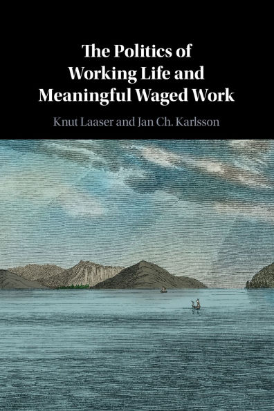 The Politics of Working Life and Meaningful Waged Work