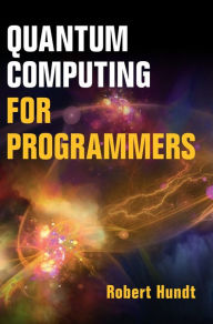 Electronics textbook download Quantum Computing for Programmers by Robert Hundt 9781009098175