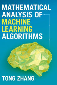 Title: Mathematical Analysis of Machine Learning Algorithms, Author: Tong Zhang