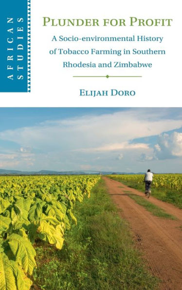 Plunder for Profit: A Socio-environmental History of Tobacco Farming Southern Rhodesia and Zimbabwe